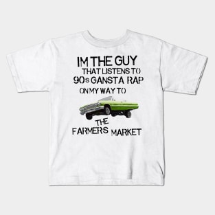 I'm the Guy That Listens to 90s Gangsta Rap on My Way to the Farmer's Market Kids T-Shirt